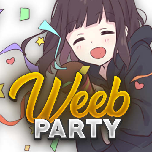 Weeb Party 🎉
